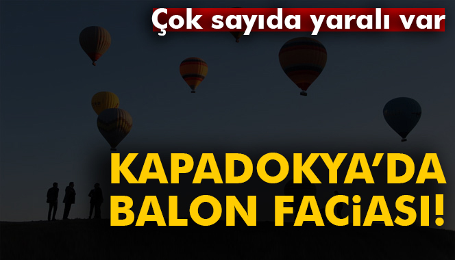 Nevşehir'de balonlar sert iniş yaptı yaralılar var