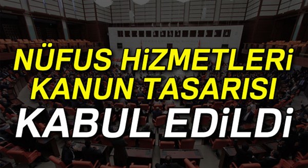 Nüfus Hizmetleri Kanun Tasarısı Mecliste kabul edildi