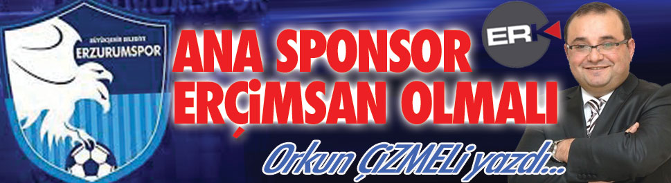 Orkun ÇİZMELİ yazdı / Ana sponsor Aşkale Çimento olmak zorundadır!