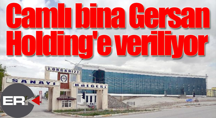 OSB'deki camlı bina Gersan Holding'e veriliyor...