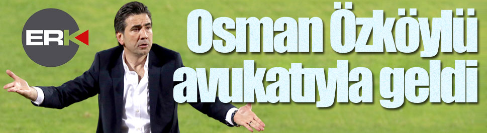 Osman Özköylü avukatıyla geldi...