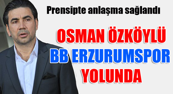 Osman Özköylü BB Erzurumspor yolunda...
