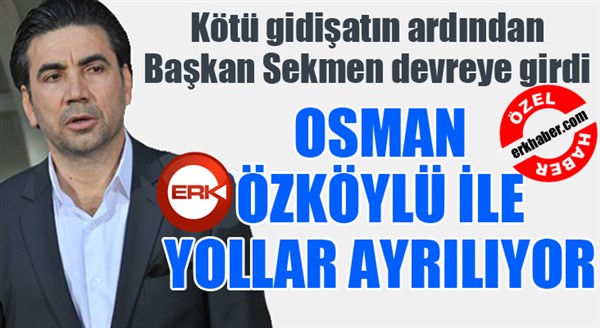 Osman Özköylü ile yollar ayrılıyor