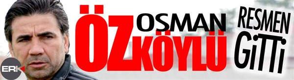 Osman Özköylü resmen gitti!