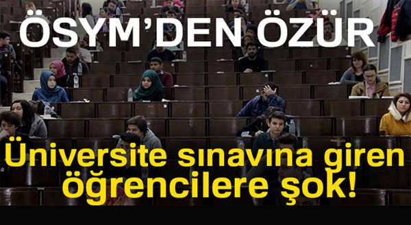 ÖSYM özür diledi! Üniversite sınavına giren öğrencilere şok!