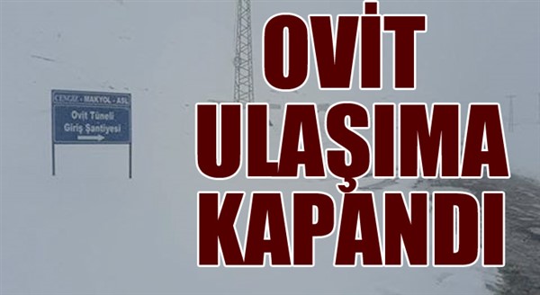 Ovit Geçidi kar nedeniyle yeniden ulaşıma kapandı