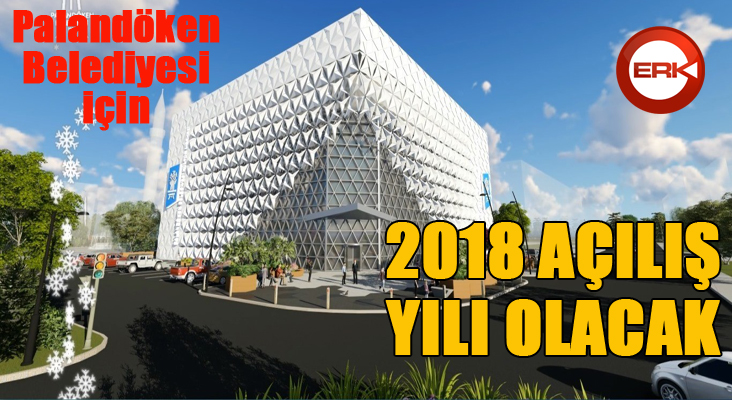 Palandöken Belediyesi için 2018 yılı açılış yılı olacak