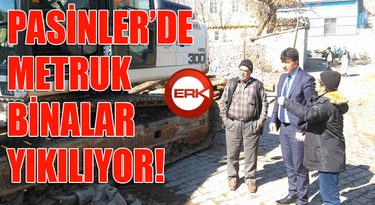 Pasinler’de metruk yapılar yıkılıyor 