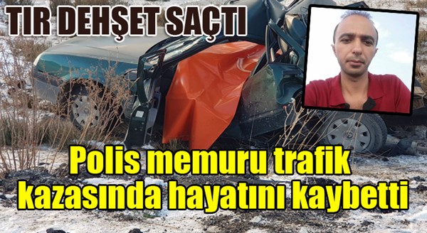 Polis memuru trafik kazasında hayatını kaybetti