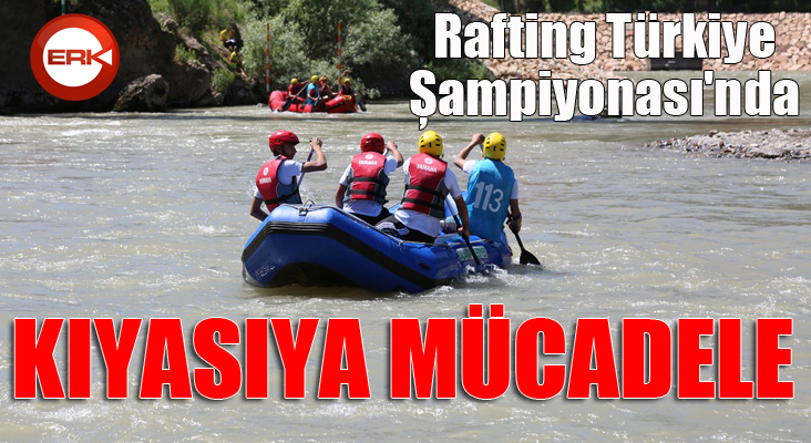 Rafting Türkiye Şampiyonası'nda kıyasıya mücadele