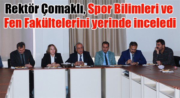 Rektör Çomaklı Spor Bilimleri ve Fen Fakültelerini yerinde inceledi