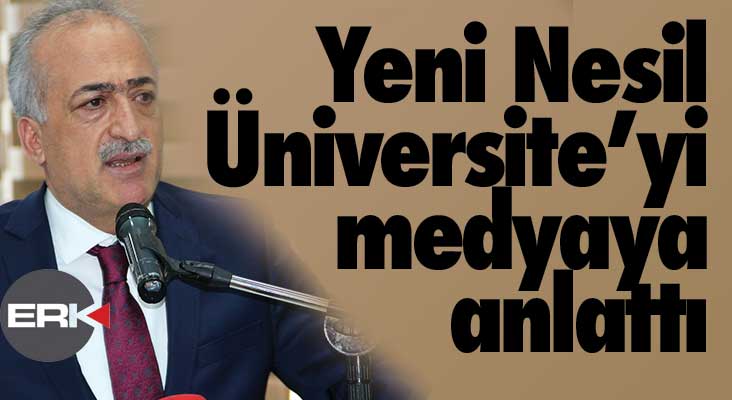 Rektör Çomaklı, Yeni Nesil Üniversite'yi medyaya anlattı...