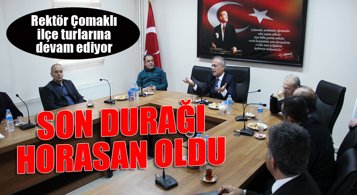 Rektör Çomaklı’nın üçüncü durağı Horasan İlçesi oldu