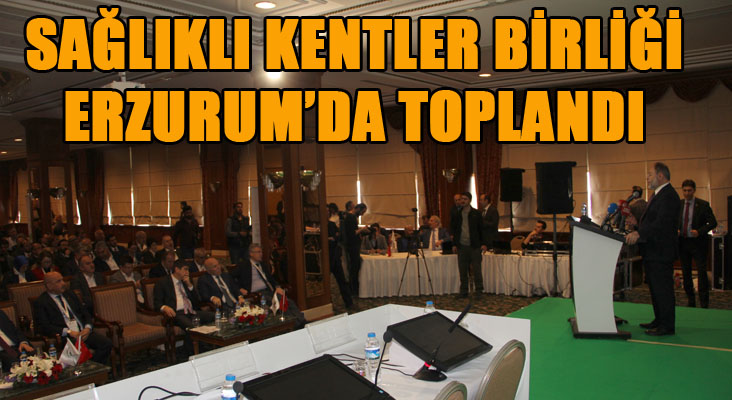 Sağlıklı Kentler Birliği Meclisi Erzurum'da toplandı