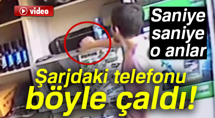 Şarjdaki telefonu böyle çaldı