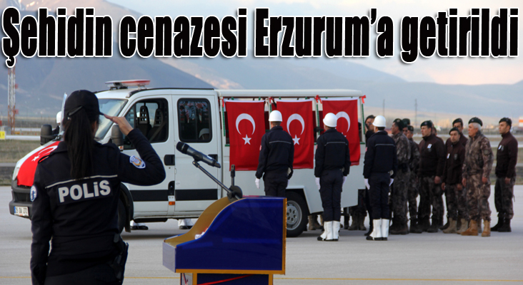 Şehidin cenazesi Erzurum’a getirildi 