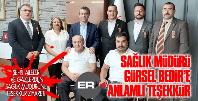 Şehit aileleri ve gazilerden Sağlık Müdürüne teşekkür ziyareti