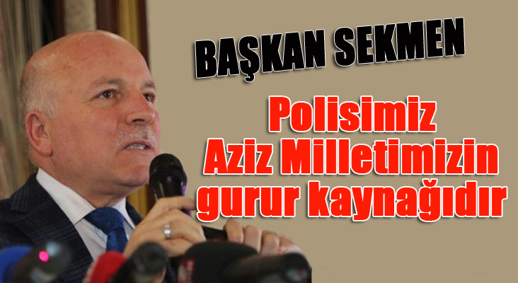 Sekmen: “Polisimiz aziz milletimizin gurur kaynağıdır”