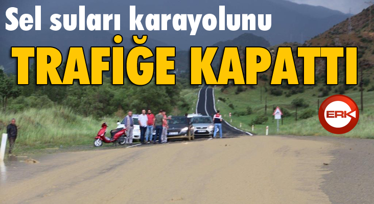 Sel suları karayolunu trafiğe kapattı