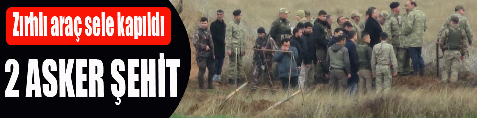 Sel sularına kapılan askerlerin naaşlarına ulaşıldı