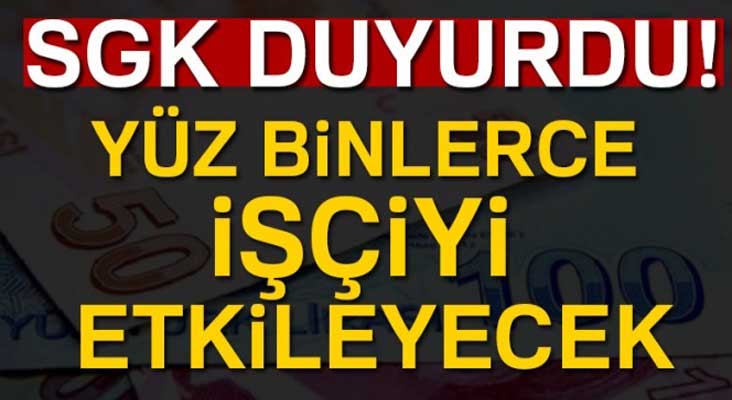 SGK'dan yüz binlerce işçiyi etkileyecek genelge!