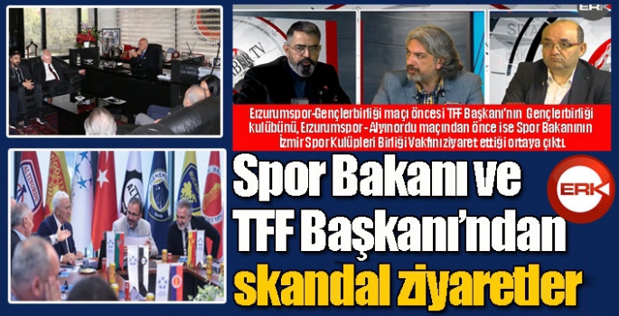 Spor Bakanı ve TFF Başkanı’ndan kritik maçlar öncesinde skandal ziyaretler…