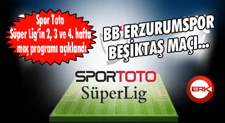 Spor Toto Süper Lig’in 2, 3 ve 4. hafta maç programı açıklandı