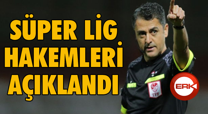 Süper Lig hakemleri açıklandı