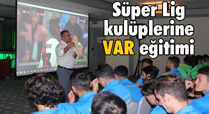 Süper Lig kulüplerine 'VAR' eğitimi veriliyor