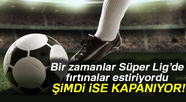 Süper Lig'in köklü kulübü kapanıyor