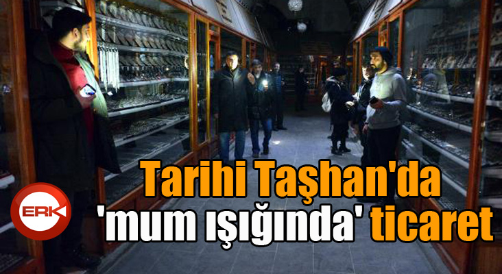 Tarihi Taşhan'da 'mum ışığında' ticaret