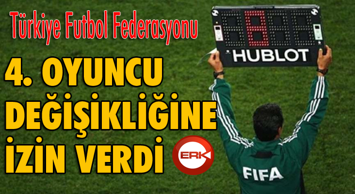 TFF, dördüncü oyuncu değişikliğine izin verdi