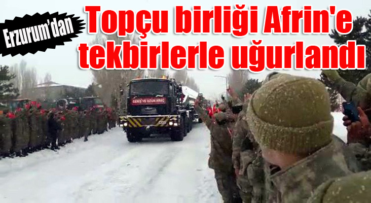 Topçu birliği Afrin'e tekbirlerle uğurlandı