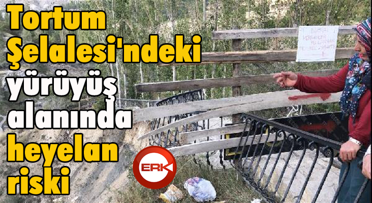 Tortum Şelalesi'ndeki yürüyüş alanında heyelan riski