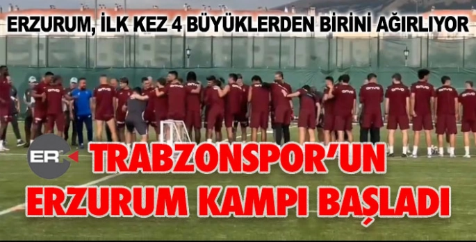 Trabzonspor'un Erzurum kampı başladı
