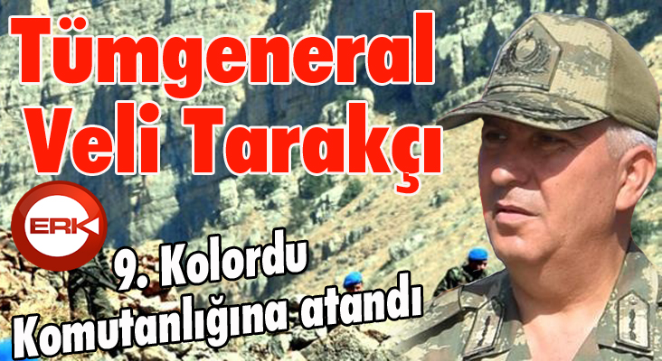 Tümgeneral Veli Tarakçı 9. Kolordu Komutanlığına atandı