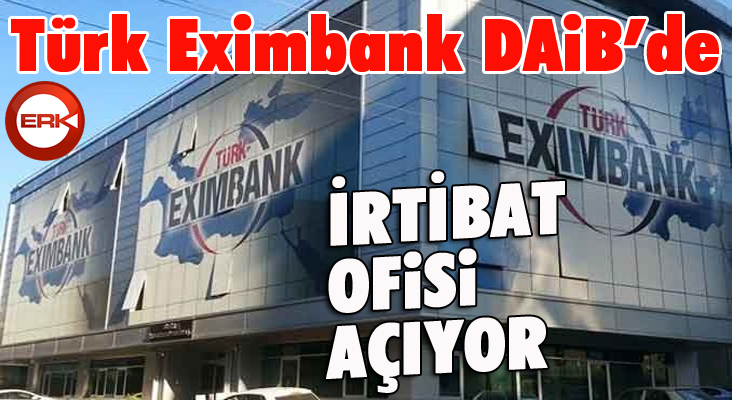 Türk Eximbank DAİB’de irtibat ofisi açıyor