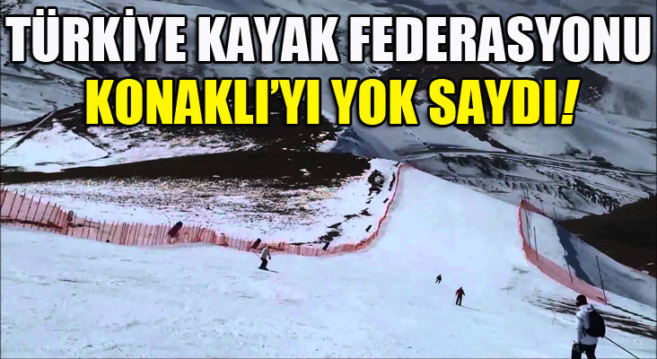 Türkiye Kayak Federasyonu Konaklı'yı görmezden geldi...