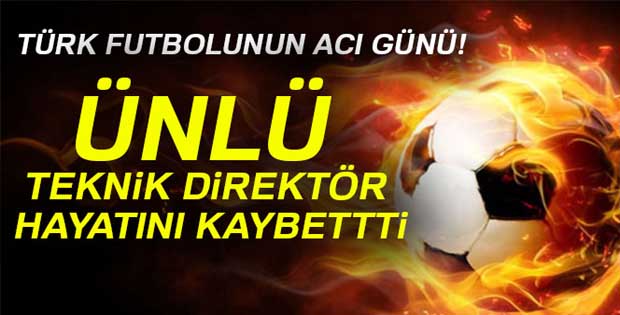 Türkiye'nin efsane teknik direktörü hayatını kaybetti!