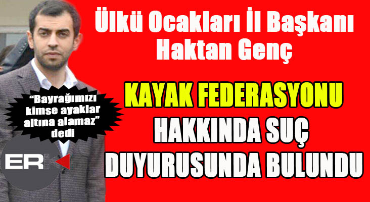 Ülkü Ocakları İl Başkanı Genç’ten Kayak Federasyonu hakkında suç duyurusu