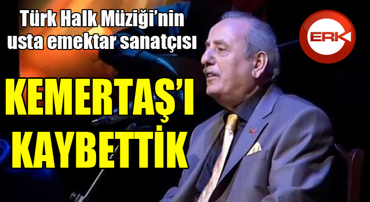 Usta sanatçı Mükerrem Kemertaş vefat etti!