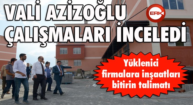 Vali Azizoğlu inşaatları inceledi