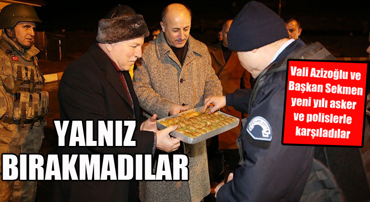 Vali Azizoğlu ve Başkan Sekmen yeni yılı asker ve polislerle karşıladılar