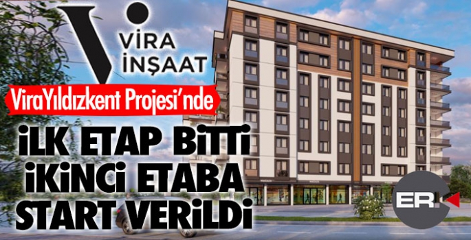 Vira İnşaat, ilk etabı bitirdi, ikinci etaba start verdi