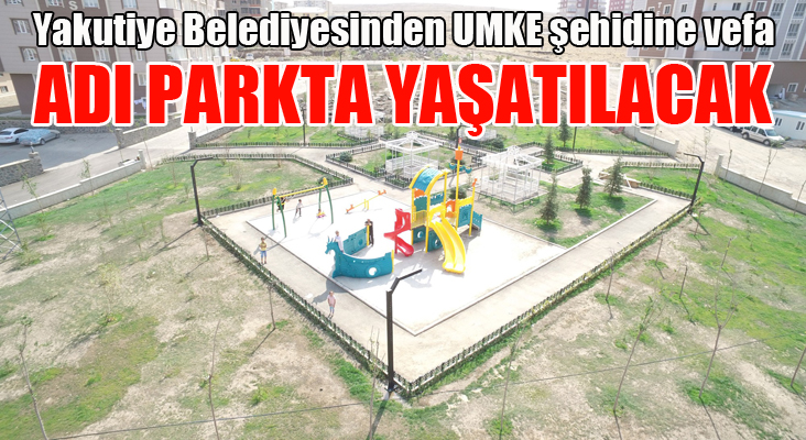 Yakutiye Belediyesinden UMKE şehidine vefa 