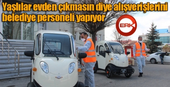 Yaşlılar evden çıkmasın diye alışverişlerini belediye personeli yapıyor