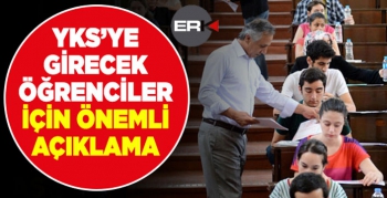 YKS'ye girecek öğrenciler dikkat!