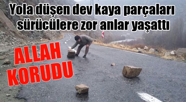 Yola düşen dev kaya parçaları sürücülere zor anlar yaşattı