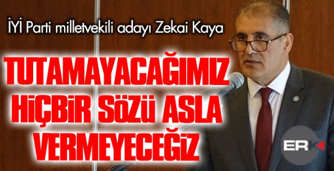 Zekai Kaya: Tutamayacağımız sözleri vermeyeceğiz!