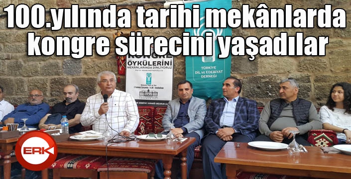 100.yılında tarihi mekânlarda kongre sürecini yaşadılar